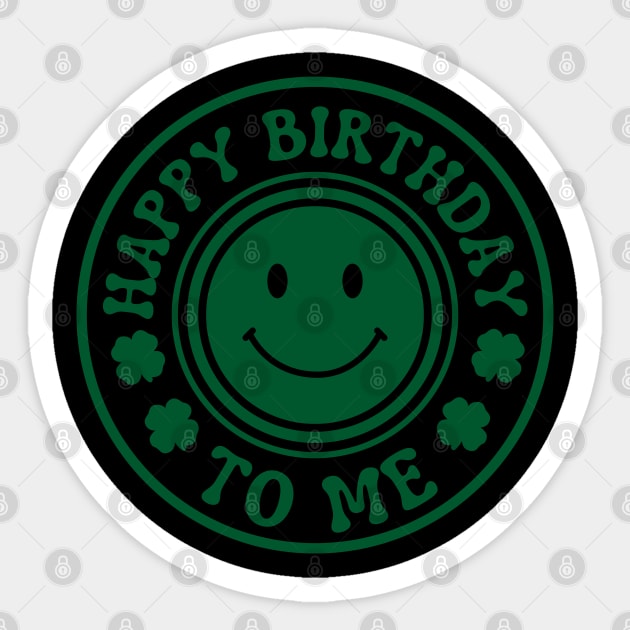 Happy Birthday To Me - St. Patrick's Day Sticker by Creatifly Graphic Tees